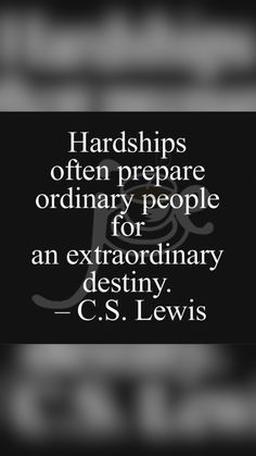 a quote from c s lewis that says, handsips often prepare ordinary people for an extraordinary destiny