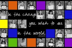 a collage of photos with the words be the change you wish to see in the world