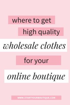 a pink background with the words where to get high quality wholesale clothes for your online boutique