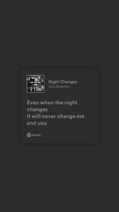 the text on the screen reads, even when the night changes it will never change me and you