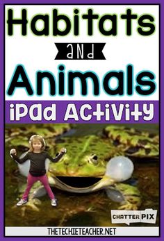 Habitats and Animals iPad Activity using FREE apps Makerspace Elementary Library, Habitat Projects, Kindergarten Technology Activities, Green Screen App, Habitat Activities, Science Printables, Life Science Activities, Technology In The Classroom, Animal Habitat