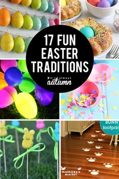 easter treats and decorations are featured in this collage with the words, 17 fun easter traditions