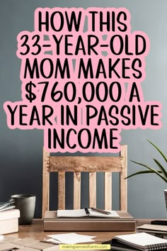 a wooden chair sitting on top of a desk next to a book and pen with the words how this 33 - year old mom makes $ 6, 600 a year in passive