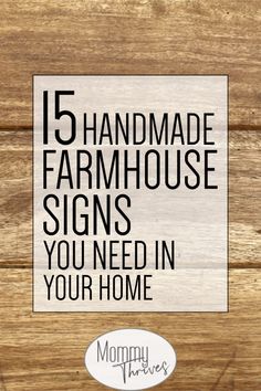 a sign that says, 15 handmade farmhouse signs you need in your home on a wooden background