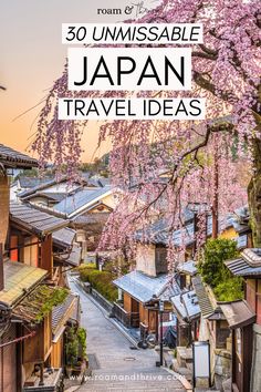 an alley with cherry blossom trees in the background and text overlay that reads 30 unmissable japan travel ideas