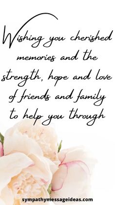 a bouquet of flowers with the words wishing you cherished memories and the strength, hope and love of friends and family to help you through