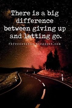 a road with the words there is a big difference between giving up and letting go