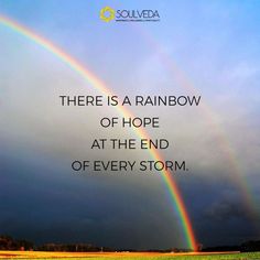 there is a rainbow of hope at the end of every storm