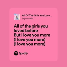 a pink background with the words all of the girls you loved before but i love you more i love you more i love you more