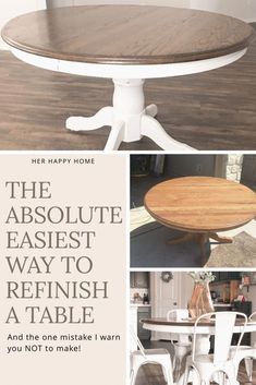 a collage of photos with the words, the absolute easyest way to refinish a table