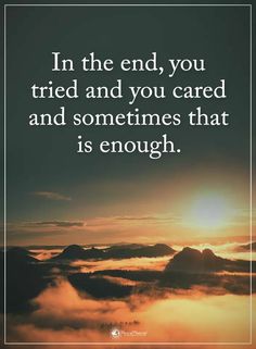 a sunset with clouds and the words in the end, you tried and you cared and sometimes that is enough