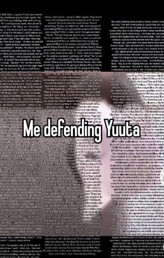 the words me defending yuutaa are displayed in front of a black and white photo