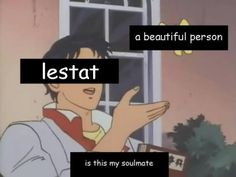 an animated image with the caption that reads, lestat is this my soulmate?