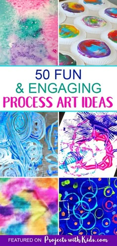 colorful art projects with text overlay that reads 50 fun and engaging process art ideas