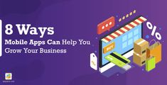 the words 8 ways mobile apps can help you grow your business on purple background with icons