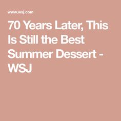 the words 70 years later, this is still the best summer dessert - wsj