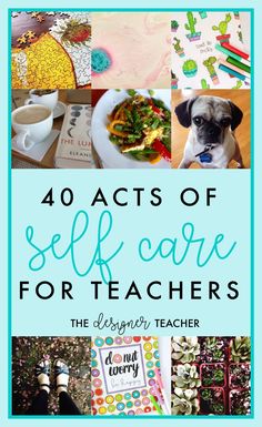 the words 40 acts of self care for teachers on top of pictures of dogs and books