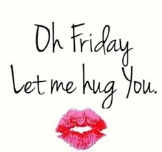 a red lipstick with the words, oh friday let me hug you