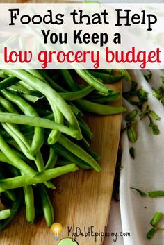 green beans on a cutting board with the words foods that help you keep a low grocery budget