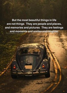 an old car driving down the road with a quote on it that says, but the most beautiful things in life are not things they are people and places