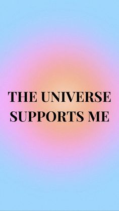 the phrase'the universe supports me'in black against a pink and blue background