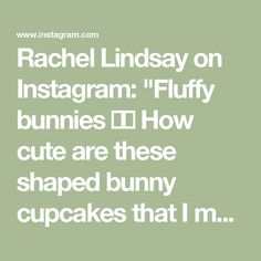 the words rachel lindsey on instagramm fluffy bunnies [ d how cute are these shaped bunny cupcakes that i'm ]