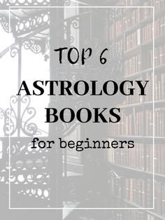 bookshelves with the words top 6 astrology books for beginners on them