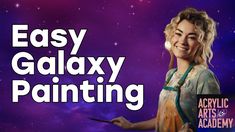 a woman holding a paintbrush in her right hand and the words easy galaxy painting on it