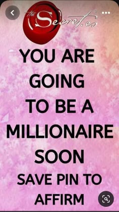 a pink background with the words you are going to be a millionaire soon save pin to affirm