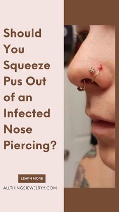 a woman's nose with the words should you squeezee pus out of an infected nose piercing?