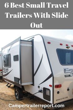 an rv trailer with the words 6 best small travel trailers with slide out on it