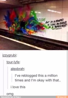 graffiti on the side of a subway train in an underground station, with caption that reads i've reblogged this a million times and i'm okay with that i love this