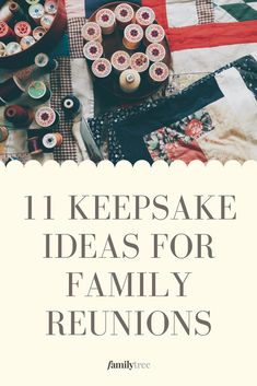 the words 11 keepsake ideas for family reunions on top of an old quilt