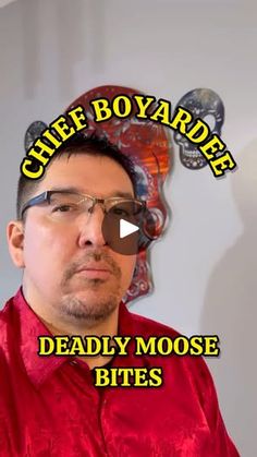 a man in a red shirt and glasses with words above him that read, chief boy yarde deadly moose bites