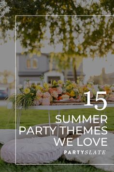 a table with flowers on it and the words 15 summer party themes we love partyslate