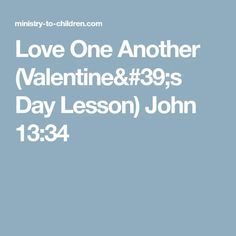 love one another valentine & 39s day lesson john 13 34