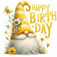 a happy birthday card with an image of a gnome wearing a yellow hat and flowers