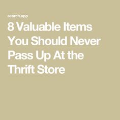 the words 8 valuable items you should never pass at the thrift store on a beige background