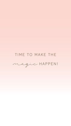 a pink background with the words time to make the magic happen