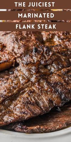 the juicyest marinated flank steak is served on a white plate with text overlay