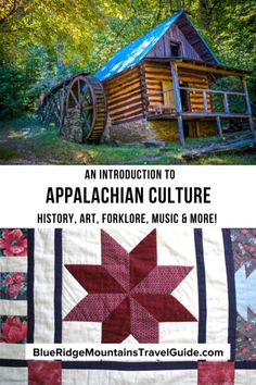 an old log cabin in the woods with text overlay that reads an instruction to appalachan culture history, art, folklore, music & more