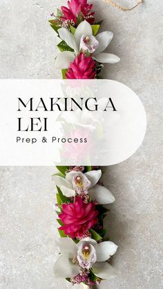 the title for making a lei prep and process is displayed on a white background with pink flowers