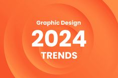 an orange background with the words graphic design 2024 trend