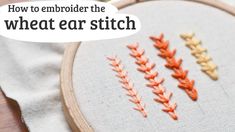 an embroidery project with the words how to embroider the wheat ear stitch