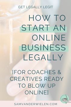 a person holding a drink with the text how to start an online business legally for coaches and creatives ready to blow up online