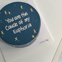 a birthday cake with the words you are the cause of my euphora written on it