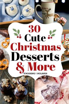 christmas desserts and more are featured in this collage with the words 30 cute christmas desserts and more