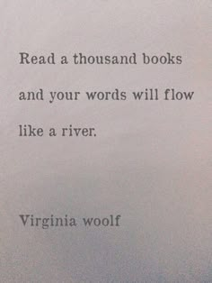 the words read a thousand books and your words will flow like a river virginia wool