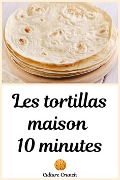 tortillas are stacked on top of each other with the words, tortillas maison 10 minutes