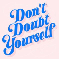 the words don't doubt yourself written in blue on a pink background